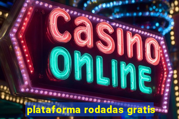 plataforma rodadas gratis